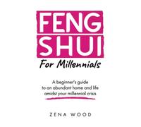 Feng Shui for Millennials: A beginner's guide to an abundant home and life amidst your millennial crisis.