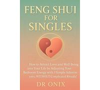 FENG SHUI FOR SINGLES: How to attract love and well-being into your life by adjusting your bedroom energy with 3 simple adjustments, WITHOUT complicated rituals! (INTELLIGENT FENG SHUI)