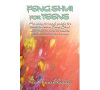 Feng Shui for Teens: An easy-to-read guide for teens to learn Feng Shui with tips on how to create fun and fabulous rooms