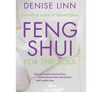 Feng Shui for the Soul: How to Create a Harmonious Environment That Will Nurture and Sustain You