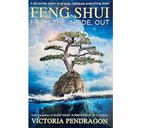 Feng Shui From The Inside, Out: It All Comes Down to Energy ... Because Everything Does