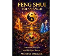 Feng Shui für Anfänger - Harmonie, Energie und Heiliger Raum (Pfad der Harmonie im Alltag: Raum, Körper und Ritual)