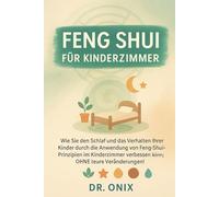 FENG SHUI FÜR KINDERZIMMER: Wie Sie den Schlaf und das Verhalten Ihrer Kinder durch die Anwendung von Feng-Shui-Prinzipien im Kinderzimmer verbessern ... Veränderungen!: 7 (Einrichten Feng Shui)