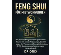 FENG SHUI FÜR MIETWOHNUNGEN: Wie man den Energiefluss eines gemieteten Raumes mit kleinen Anpassungen, die nicht gegen den Vertrag verstoßen, ... notwen: 8 (Einrichten Feng Shui)
