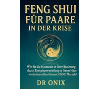 FENG SHUI FÜR PAARE IN DER KRISE: Wie Sie die Harmonie in Ihrer Beziehung durch Energieumverteilung in Ihrem Haus wiederherstellen können, OHNE Therapie! (Einrichten Feng Shui)