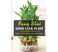 Feng Shui Good Luck Plant: How To Actually Grow Bamboo