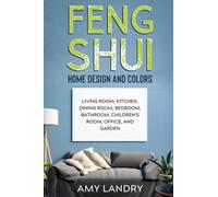 FENG SHUI HOME DESIGN AND COLORS: Living Room, Kitchen, Dining Room, Bedroom, Bathroom, Children's Room, Office, And Garden