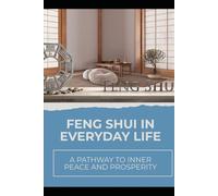 Feng Shui in Everyday Life: A Pathway to Inner Peace and Prosperity