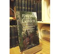 Feng Shui in the Garden: Simple Solutions for Creating a Comforting, Life-Affirming Space Outdoors