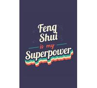 Feng Shui Is My Superpower: A 6x9 Inch Softcover Diary Notebook With 110 Blank Lined Pages. Funny Vintage Feng Shui Journal to write in. Feng Shui Gift and SuperPower Retro Design Slogan