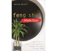 Feng Shui Made Easy: Create Health, Wealth and Happiness through the Power of Your Home