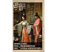 Feng Shui or The Rudiments of Natural Science in China (Illustrated): Esoteric Dao: Taoist Spatial Arrangement of Qi Energy Flow, Bagua Map Insights, Yin Yang Harmony Home, and Chinese Geomancy Guide