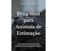Feng Shui para Animais de Estimação: Como Harmonizar Sua Casa com a Energia dos Seus Companheiros Mágicos (Animal Magic)