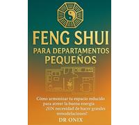 FENG SHUI PARA DEPARTAMENTOS PEQUEÑOS: Cómo armonizar tu espacio reducido para atraer la buena energía, ¡SIN necesidad de hacer grandes remodelaciones! (FENG SHUI DECORACIÓN)