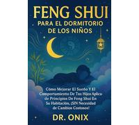 FENG SHUI PARA EL DORMITORIO DE LOS NIÑOS: Cómo mejorar el sueño y el comportamiento de tus hijos aplicando principios de Feng Shui en su habitación, ... cambios costosos!: 7 (FENG SHUI DECORACIÓN)