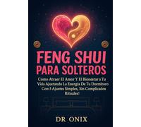 FENG SHUI PARA SOLTEROS: Cómo atraer el amor y el bienestar a tu vida ajustando la energía de tu dormitorio con 3 ajustes (FENG SHUI DECORACIÓN)