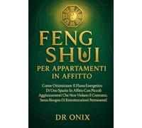 FENG SHUI PER APPARTAMENTI IN AFFITTO: Come ottimizzare il flusso energetico di uno spazio in affitto con piccoli aggiustamenti che non violano il ... permanen: 8 (FENG SHUI - come arredare casa)