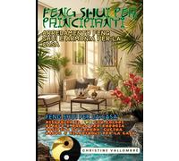 Feng Shui per Principianti: Arredamento Feng Shui e Armonia per la Casa: Feng Shui per la Casa: Risveglia il Chi con Colori, Piante e Bagua per Energia Positiva in Camera, Cucina, Bagno e Giardino
