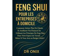 FENG SHUI POUR LES ENTREPRISES À DOMICILE: Comment attirer plus de clients et améliorer vos finances en utilisant les principes du Feng Shui dans ... budget l: 11 (FENG SHUI decoration interieur)