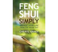 Feng Shui Simply: Change Your Life from the Inside Out