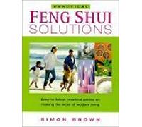 Feng Shui Solutions: Easy-to-follow Practical Advice on Making the Most of Modern Living