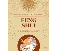Feng Shui: The Secrets of Harmony (Fox Chapel Publishing) Chinese Wisdom for Beginners - Yin Yang, 5 Elements, Symbols, Decorating for Energy Flow, and Modern Living (Ancient Wisdom for the New Age)
