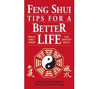 Feng Shui Tips for a Better Life: Wealth, Family, Career, Love, Creativity, Health