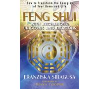 Feng Shui with Archangels, Unicorns, and Dragons : How to Transform the Energies of Your Home and Life
