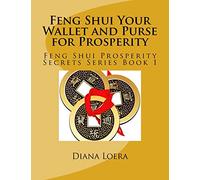 Feng Shui Your Wallet and Purse for Prosperity: Feng Shui Prosperity Secrets Series Book 1: Volume 1