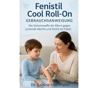 Fenistil Cool Roll-On Gebrauchsanweisung: Die Geheimwaffe der Eltern gegen juckende Nächte und Stiche im Freien