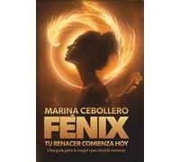 Fénix, tu renacer comienza hoy: Una guía para la mujer que decide renacer