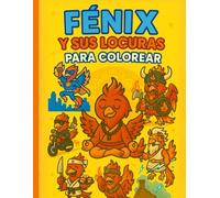 Fénix y sus locuras para colorear (Aprende y Colorea. Animales Fantásticos)