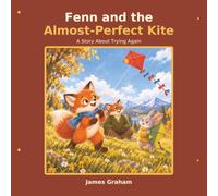 Fenn and the Almost-Perfect Kite: A Story About Trying Again