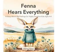Fenna Hears Everything: A Story About Big Feelings for Highly Sensitive Kids Ages 4-8 (The Fenna Stories)