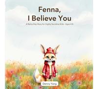Fenna, I Believe You: A Rainy-Day Story for Highly Sensitive Kids · Ages 4-8