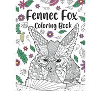 Fennec Fox Coloring Book: A Cute Adult Coloring Books for Fennec Fox Owner, Best Gift for Fennec Fox Lovers