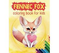 Fennec Fox Coloring Book For Kids: Adorable Fennec Fox Coloring Pages, For Relaxation, Fun, Stress Relief, For Kids, Toddlers, Boys, Girls, Children