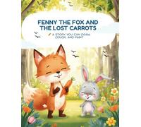 Fenny the Fox and the Lost Carrots: A Story You Can Draw, Color, and Paint!