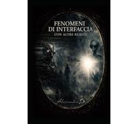 FENOMENI DI INTERFACCIA CON ALTRE REALTÀ: Un Indagine sulla Sincronizzazione Quantistica, la Coscienza e i Confini della Percezione (VERSIONE IN STAMPA MONOCROMATICA)