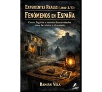 Fenómenos en España: Casas, lugares y sucesos documentados entre la crónica y el misterio (Expedientes Reales)