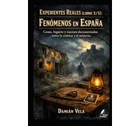 Fenómenos en España: Casas, lugares y sucesos documentados entre la crónica y el misterio (Expedientes Reales)
