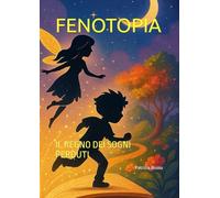 FENOTOPIA: IL REGNO DEI SOGNI PERDUTI