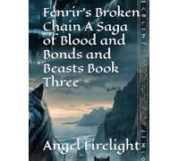 Fenrir’s Broken Chain A Saga of Blood and Bonds and Beasts Book Three