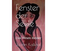 Fenster der Seele: Das Wesen meiner