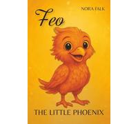 Feo - The Little Phoenix | A story about courage, magic, and experience: Picture book for children ages 2 and up about self-worth, feelings, and hope ... for birthdays and holidays | Bedtime story