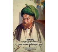 Feqhicity and the Post-Occultation Authority of the Shia Magisterium: Volume 7 (Creedal Foundations of Waliyic Islam)