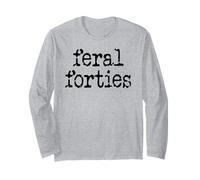 Feral 40s Funny 40th Birthday I'm 40 In My Feral Forties Era Long Sleeve T-Shirt