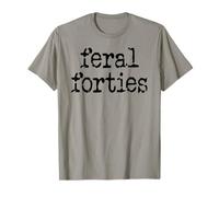 Feral 40s Funny 40th Birthday I'm 40 In My Feral Forties Era T-Shirt