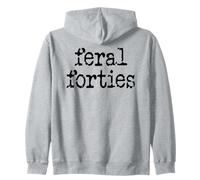 Feral 40s Funny 40th Birthday I'm 40 In My Feral Forties Era Zip Hoodie
