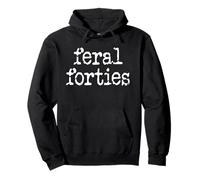 Feral 40s I'm 40 In My Feral Forties Era Funny 40th Birthday Pullover Hoodie